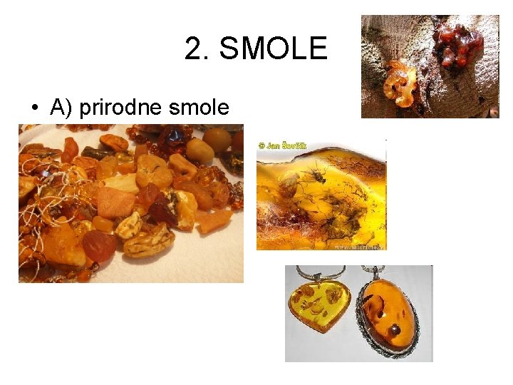 2. SMOLE • A) prirodne smole 