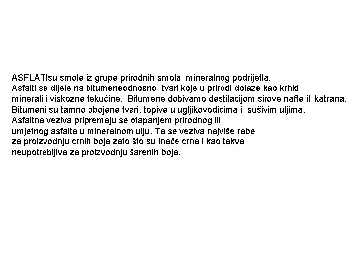 ASFLATIsu smole iz grupe prirodnih smola mineralnog podrijetla. Asfalti se dijele na bitumeneodnosno tvari