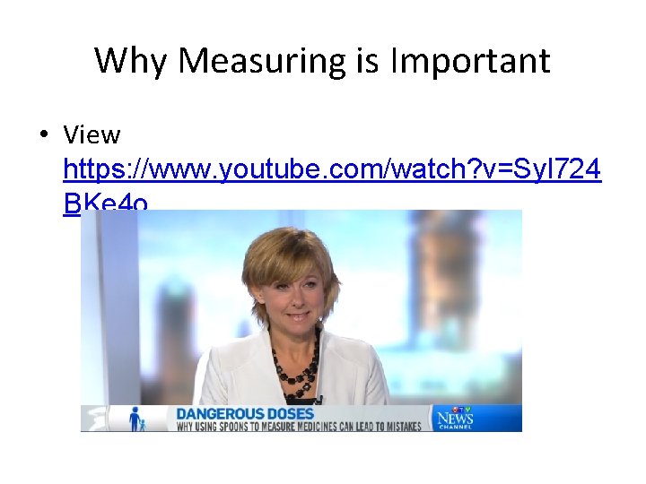 Why Measuring is Important • View https: //www. youtube. com/watch? v=Syl 724 BKe 4