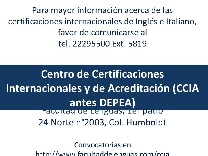 Para mayor información acerca de las certificaciones internacionales de Inglés e Italiano, favor de
