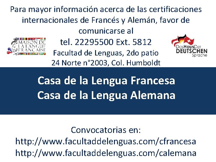 Para mayor información acerca de las certificaciones internacionales de Francés y Alemán, favor de