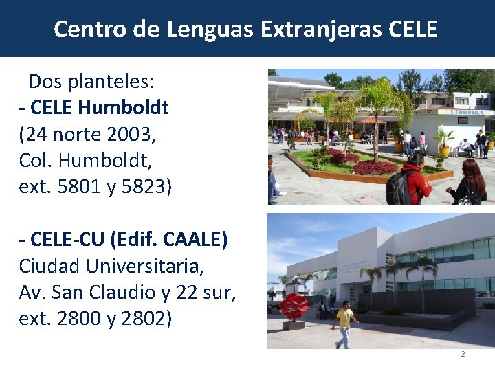 Centro de Lenguas Extranjeras CELE Dos planteles: - CELE Humboldt (24 norte 2003, Col.