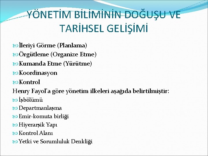 YÖNETİM BİLİMİNİN DOĞUŞU VE TARİHSEL GELİŞİMİ İleriyi Görme (Planlama) Örgütleme (Organize Etme) Kumanda Etme