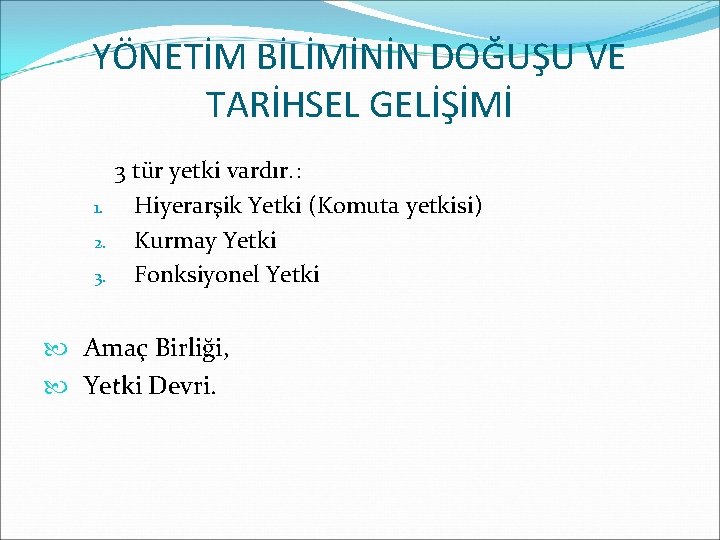 YÖNETİM BİLİMİNİN DOĞUŞU VE TARİHSEL GELİŞİMİ 1. 2. 3. 3 tür yetki vardır. :