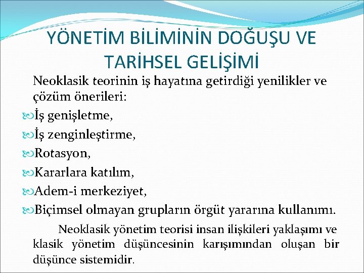 YÖNETİM BİLİMİNİN DOĞUŞU VE TARİHSEL GELİŞİMİ Neoklasik teorinin iş hayatına getirdiği yenilikler ve çözüm