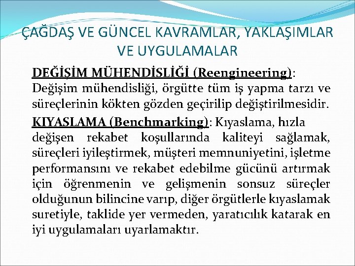 ÇAĞDAŞ VE GÜNCEL KAVRAMLAR, YAKLAŞIMLAR VE UYGULAMALAR DEĞİŞİM MÜHENDİSLİĞİ (Reengineering): Değişim mühendisliği, örgütte tüm