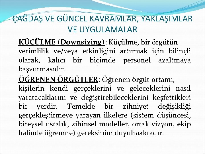 ÇAĞDAŞ VE GÜNCEL KAVRAMLAR, YAKLAŞIMLAR VE UYGULAMALAR KÜÇÜLME (Downsizing): Küçülme, bir örgütün verimlilik ve/veya