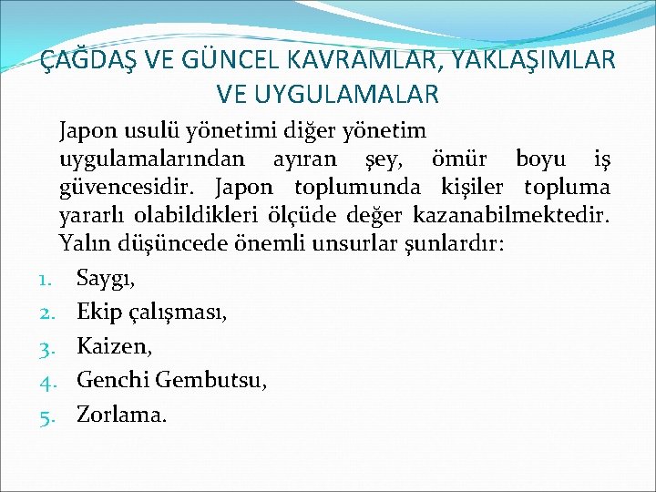 ÇAĞDAŞ VE GÜNCEL KAVRAMLAR, YAKLAŞIMLAR VE UYGULAMALAR Japon usulü yönetimi diğer yönetim uygulamalarından ayıran