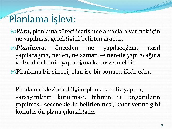 Planlama İşlevi: Plan, planlama süreci içerisinde amaçlara varmak için ne yapılması gerektiğini belirten araçtır.