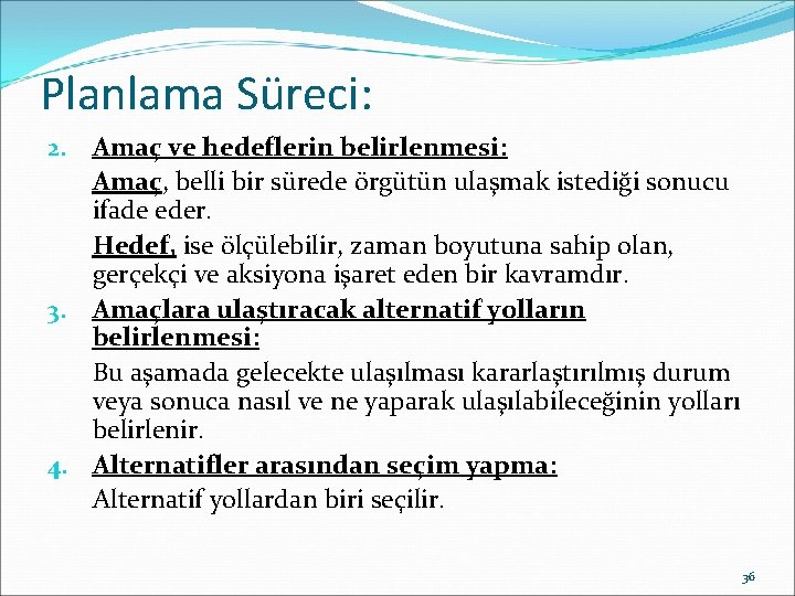 Planlama Süreci: 2. Amaç ve hedeflerin belirlenmesi: Amaç, belli bir sürede örgütün ulaşmak istediği