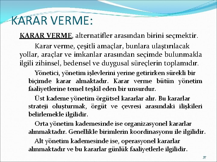 KARAR VERME: KARAR VERME, alternatifler arasından birini seçmektir. Karar verme, çeşitli amaçlar, bunlara ulaştırılacak