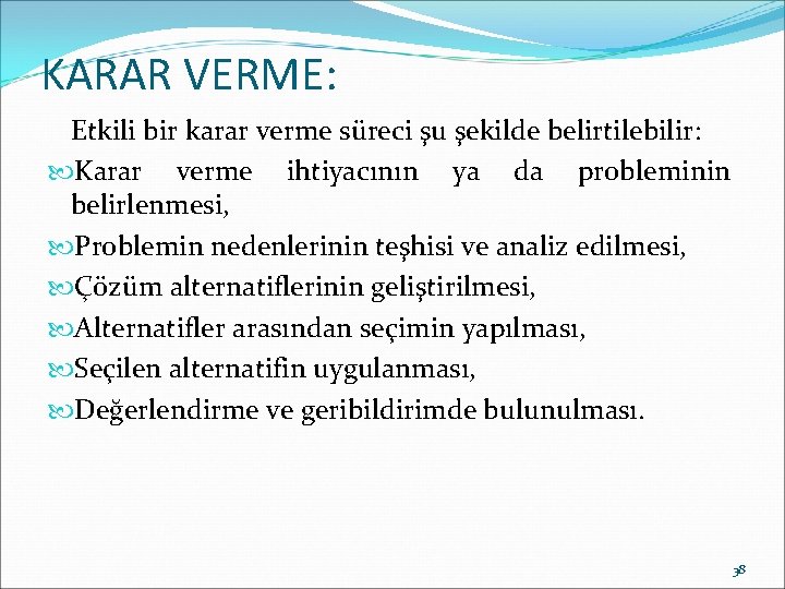 KARAR VERME: Etkili bir karar verme süreci şu şekilde belirtilebilir: Karar verme ihtiyacının ya