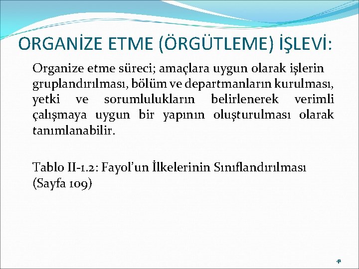 ORGANİZE ETME (ÖRGÜTLEME) İŞLEVİ: Organize etme süreci; amaçlara uygun olarak işlerin gruplandırılması, bölüm ve