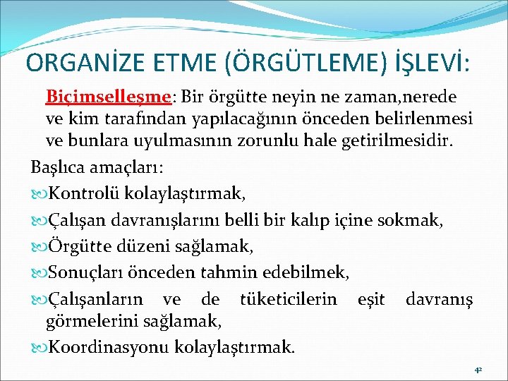 ORGANİZE ETME (ÖRGÜTLEME) İŞLEVİ: Biçimselleşme: Bir örgütte neyin ne zaman, nerede ve kim tarafından