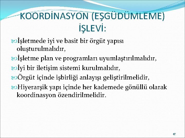 KOORDİNASYON (EŞGÜDÜMLEME) İŞLEVİ: İşletmede iyi ve basit bir örgüt yapısı oluşturulmalıdır, İşletme plan ve