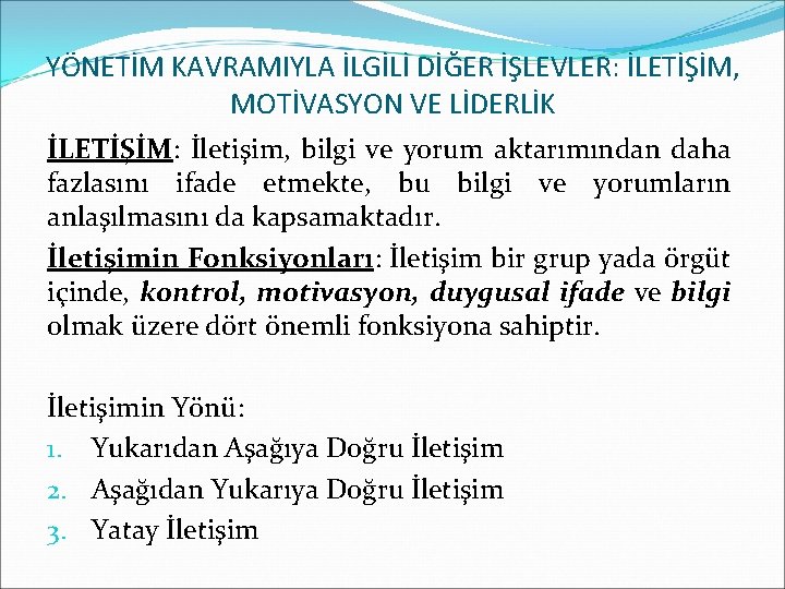 YÖNETİM KAVRAMIYLA İLGİLİ DİĞER İŞLEVLER: İLETİŞİM, MOTİVASYON VE LİDERLİK İLETİŞİM: İletişim, bilgi ve yorum