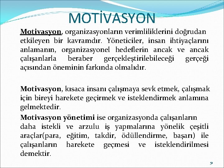 MOTİVASYON Motivasyon, organizasyonların verimliliklerini doğrudan etkileyen bir kavramdır. Yöneticiler, insan ihtiyaçlarını anlamanın, organizasyonel hedeflerin