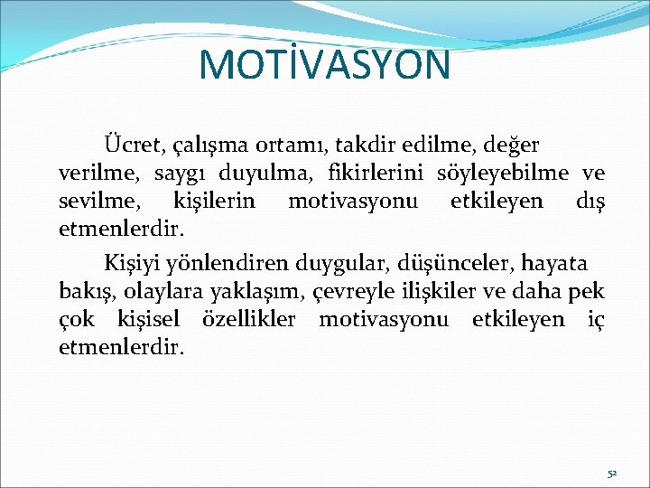 MOTİVASYON Ücret, çalışma ortamı, takdir edilme, değer verilme, saygı duyulma, fikirlerini söyleyebilme ve sevilme,