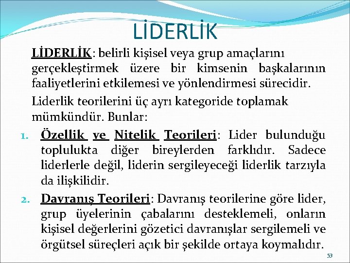 LİDERLİK: belirli kişisel veya grup amaçlarını gerçekleştirmek üzere bir kimsenin başkalarının faaliyetlerini etkilemesi ve