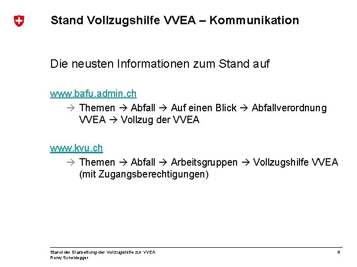 Stand Vollzugshilfe VVEA – Kommunikation Die neusten Informationen zum Stand auf www. bafu. admin.