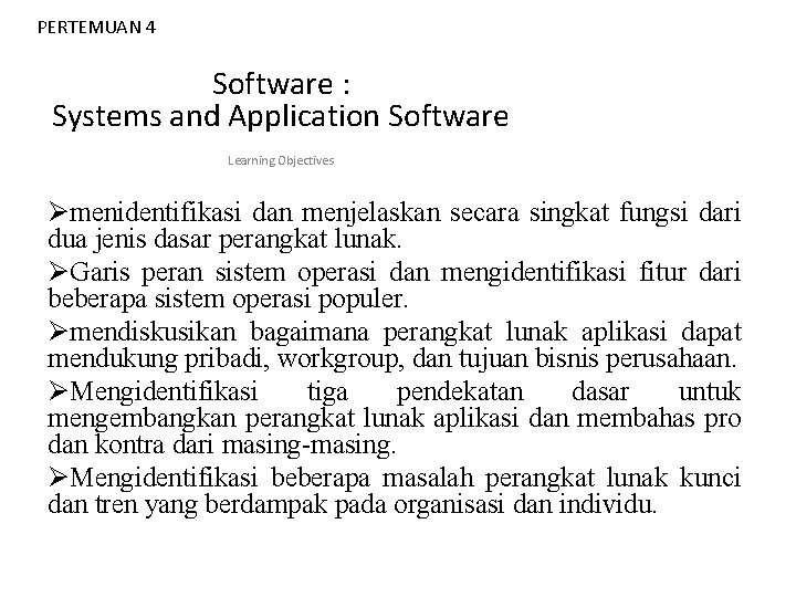 PERTEMUAN 4 Software : Systems and Application Software Learning Objectives Ømenidentifikasi dan menjelaskan secara