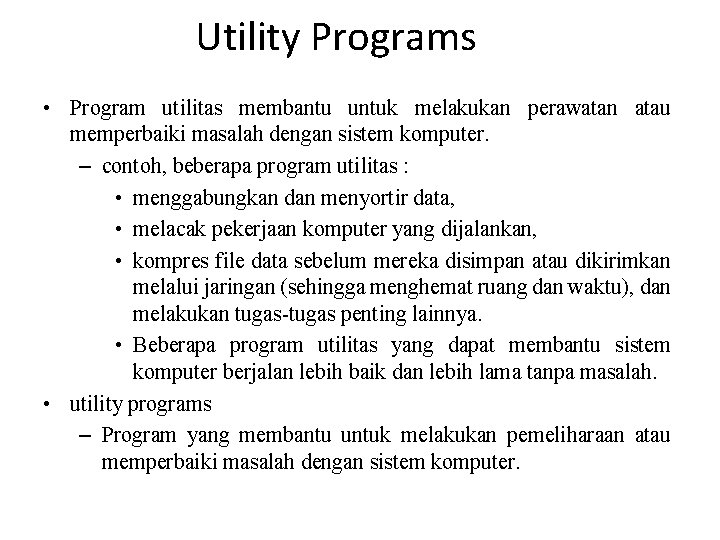 Utility Programs • Program utilitas membantu untuk melakukan perawatan atau memperbaiki masalah dengan sistem