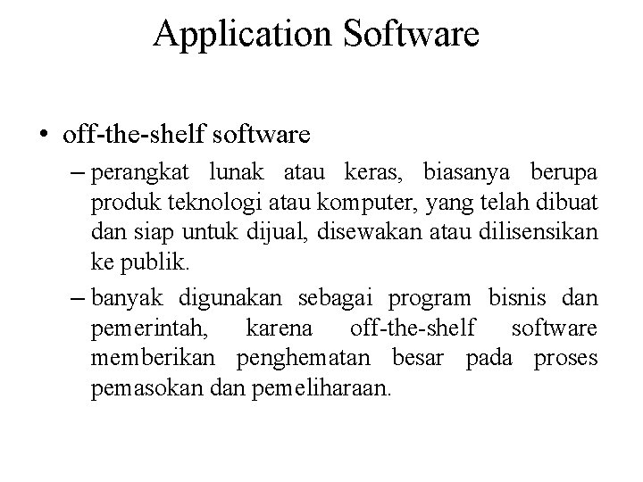 Application Software • off-the-shelf software – perangkat lunak atau keras, biasanya berupa produk teknologi