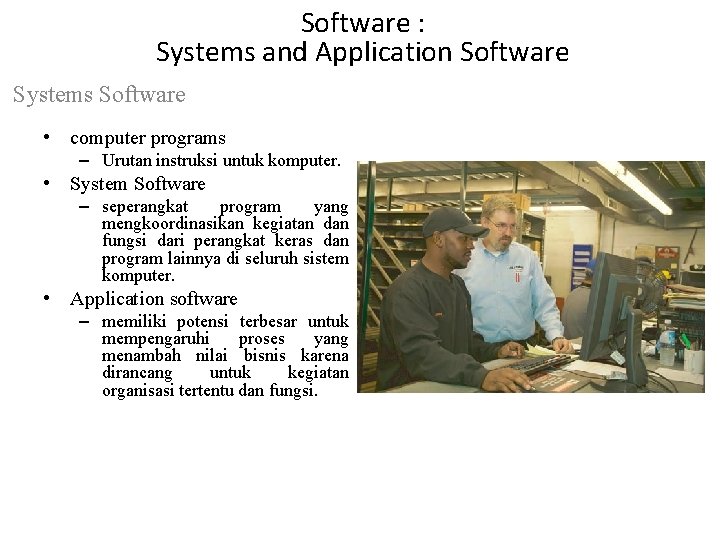 Software : Systems and Application Software Systems Software • computer programs – Urutan instruksi