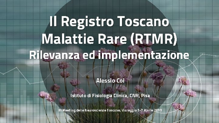 Il Registro Toscano Malattie Rare (RTMR) Rilevanza ed implementazione Alessio Coi Istituto di Fisiologia