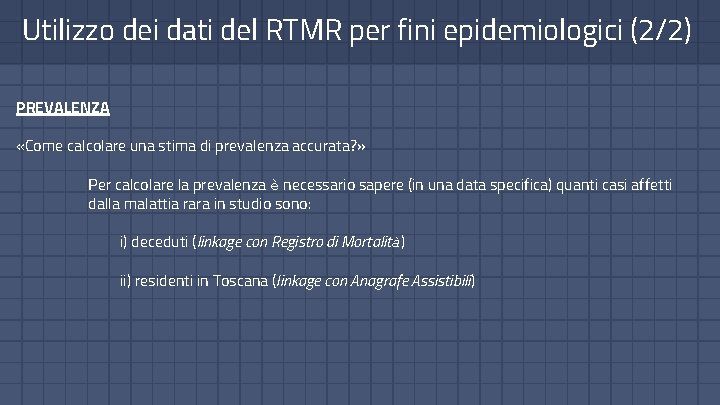 Utilizzo dei dati del RTMR per fini epidemiologici (2/2) PREVALENZA «Come calcolare una stima