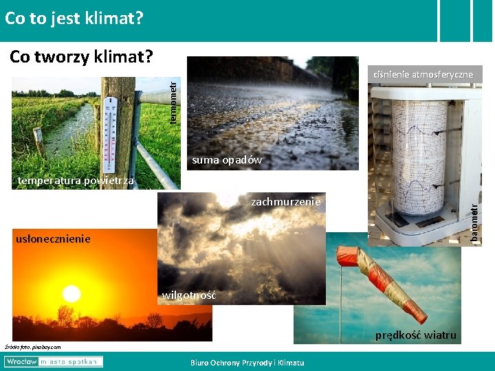 Co to jest klimat? Co tworzy klimat? termometr ciśnienie atmosferyczne suma opadów temperatura powietrza