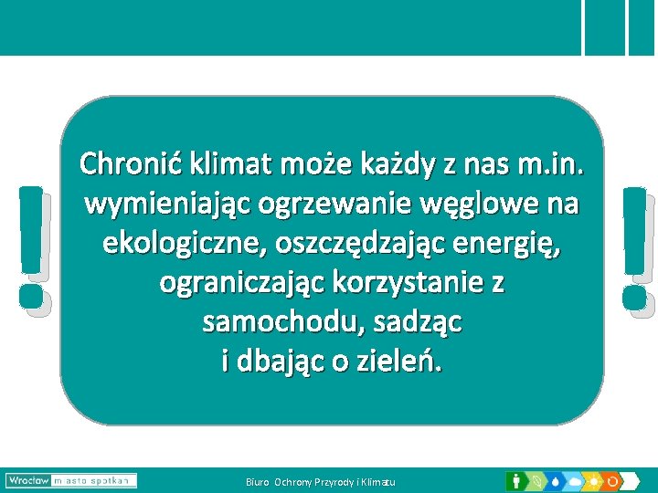 ! Chronić klimat może każdy z nas m. in. wymieniając ogrzewanie węglowe na ekologiczne,