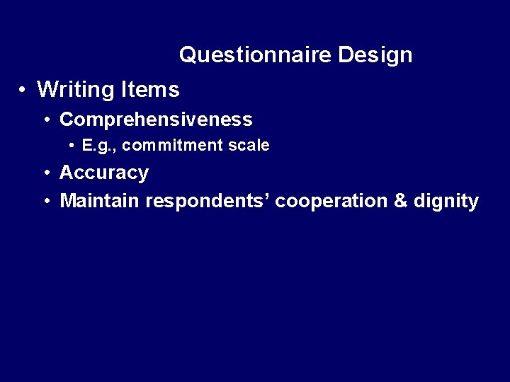 Questionnaire Design • Writing Items • Comprehensiveness • E. g. , commitment scale •