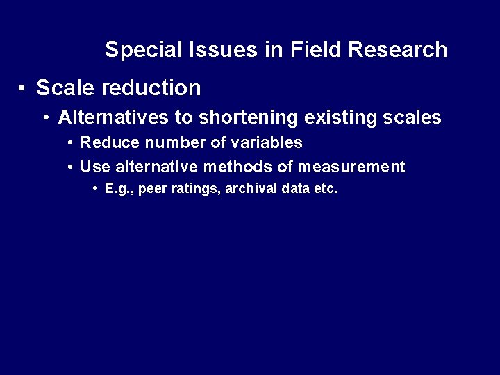 Special Issues in Field Research • Scale reduction • Alternatives to shortening existing scales