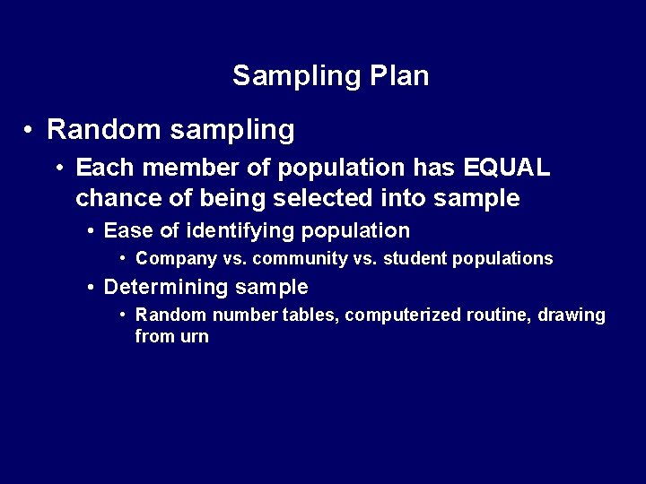 Sampling Plan • Random sampling • Each member of population has EQUAL chance of