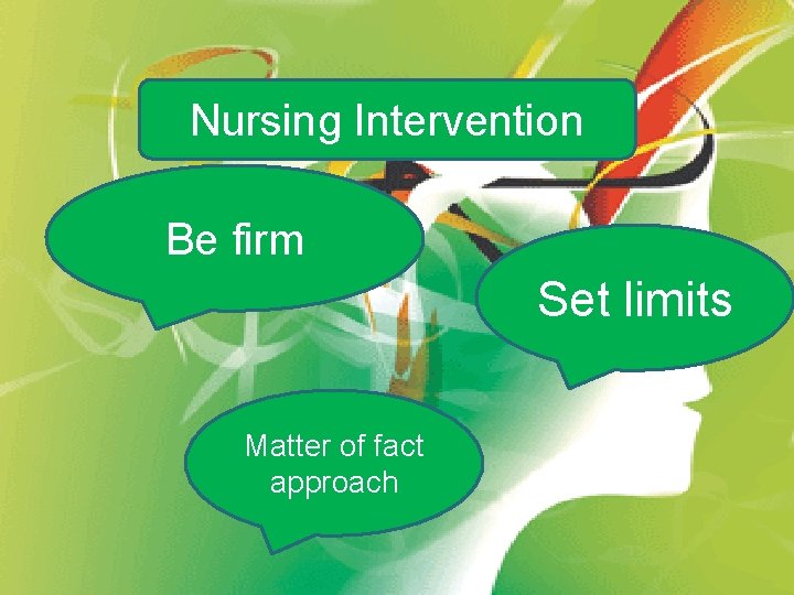 Nursing Intervention Be firm Set limits Matter of fact approach 