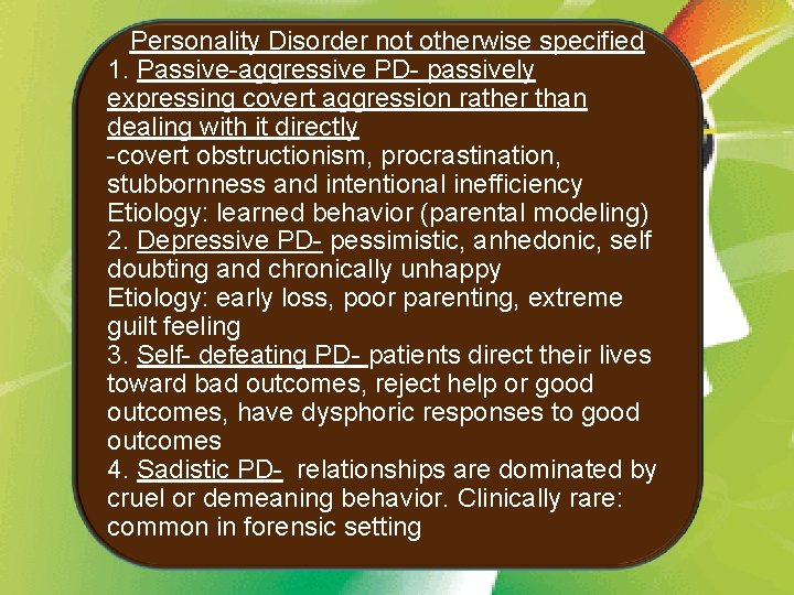 Personality Disorder not otherwise specified 1. Passive-aggressive PD- passively expressing covert aggression rather than