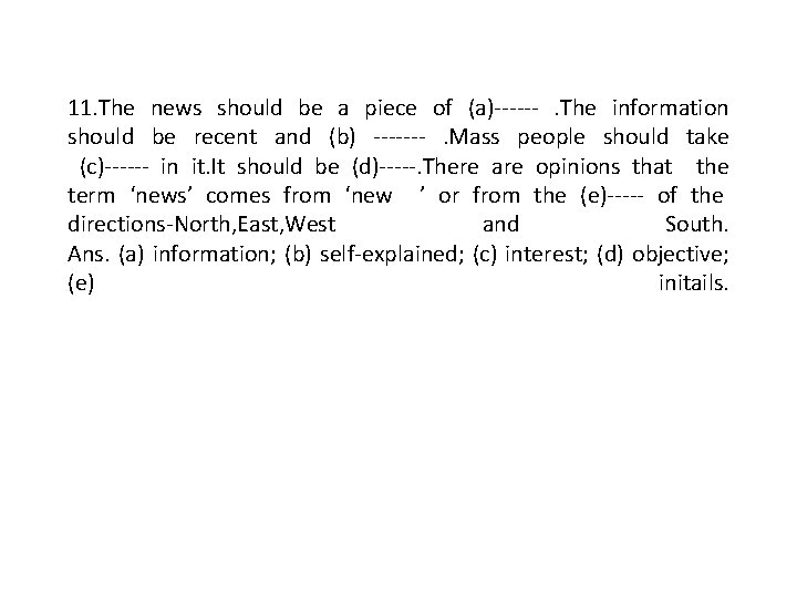 11. The news should be a piece of (a)------. The information should be recent