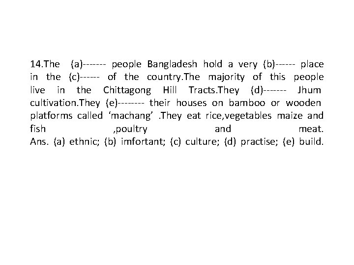 14. The (a)------- people Bangladesh hold a very (b)------ place in the (c)------ of