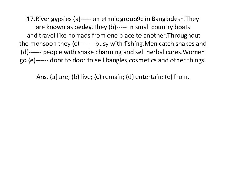 17. River gypsies (a)----- an ethnic group 9 c in Bangladesh. They are known