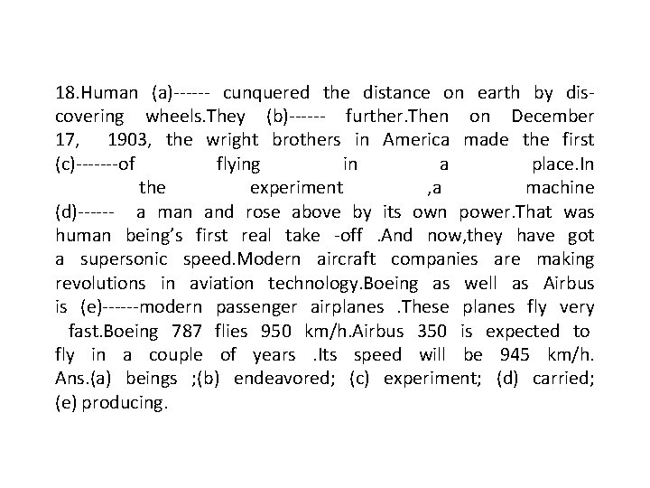 18. Human (a)------ cunquered the distance on earth by discovering wheels. They (b)------ further.