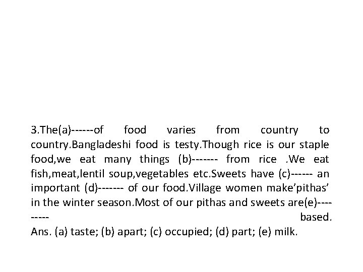 3. The(a)------of food varies from country to country. Bangladeshi food is testy. Though rice