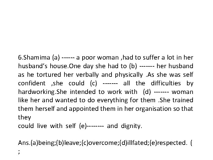 6. Shamima (a) ------ a poor woman , had to suffer a lot in