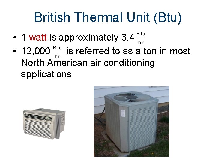 British Thermal Unit (Btu) • 1 watt is approximately 3. 4 • 12, 000