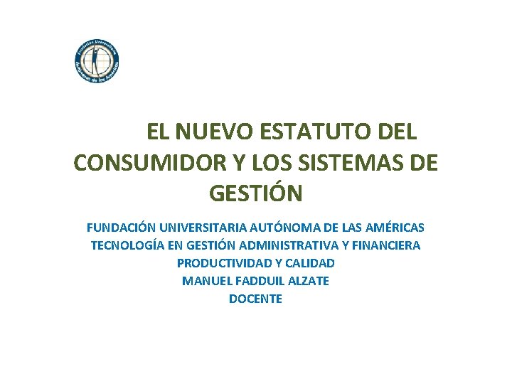 EL NUEVO ESTATUTO DEL CONSUMIDOR Y LOS SISTEMAS DE GESTIÓN FUNDACIÓN UNIVERSITARIA AUTÓNOMA DE