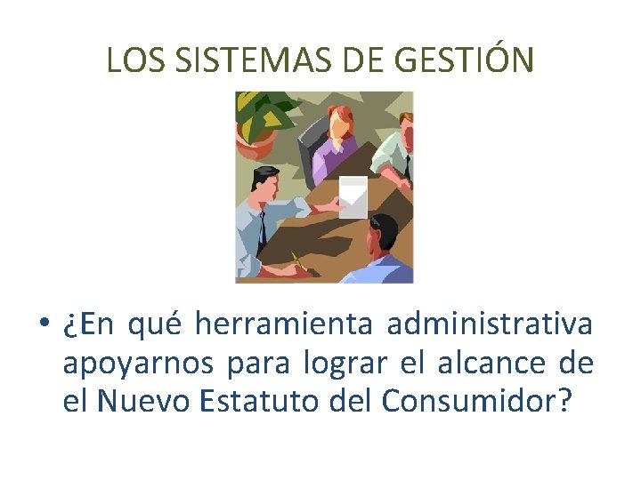 LOS SISTEMAS DE GESTIÓN • ¿En qué herramienta administrativa apoyarnos para lograr el alcance