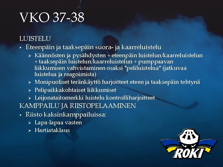 VKO 37 -38 LUISTELU § Eteenpäin ja taaksepäin suora- ja kaarreluistelu Ø Ø Käännösten