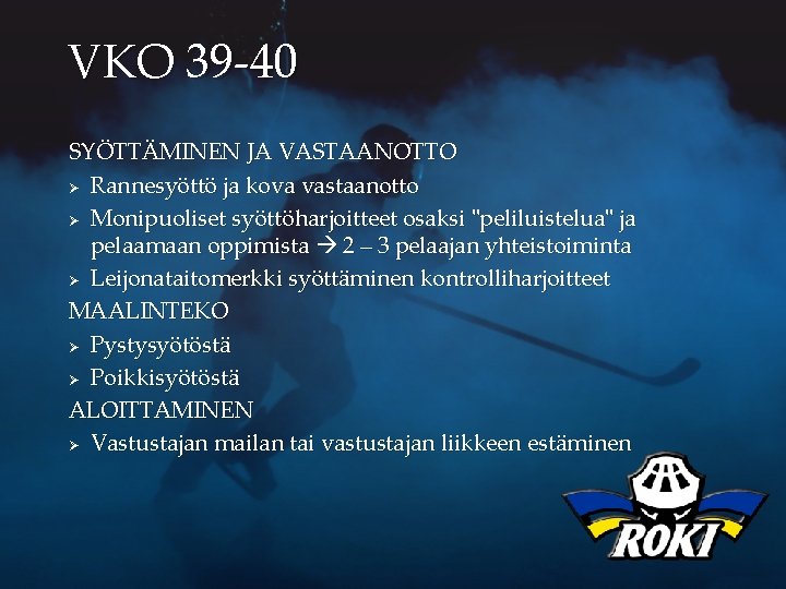 VKO 39 -40 SYÖTTÄMINEN JA VASTAANOTTO Ø Rannesyöttö ja kova vastaanotto Ø Monipuoliset syöttöharjoitteet