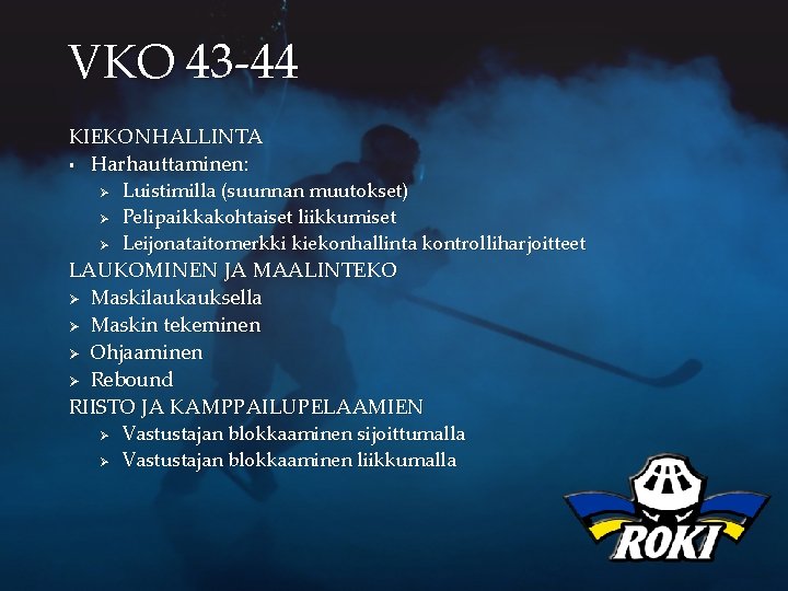 VKO 43 -44 KIEKONHALLINTA § Harhauttaminen: Ø Ø Ø Luistimilla (suunnan muutokset) Pelipaikkakohtaiset liikkumiset