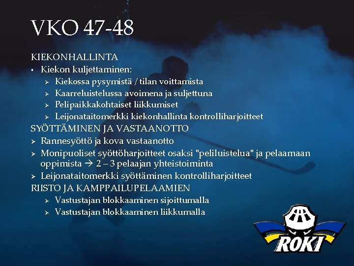 VKO 47 -48 KIEKONHALLINTA § Kiekon kuljettaminen: Ø Ø Kiekossa pysymistä / tilan voittamista